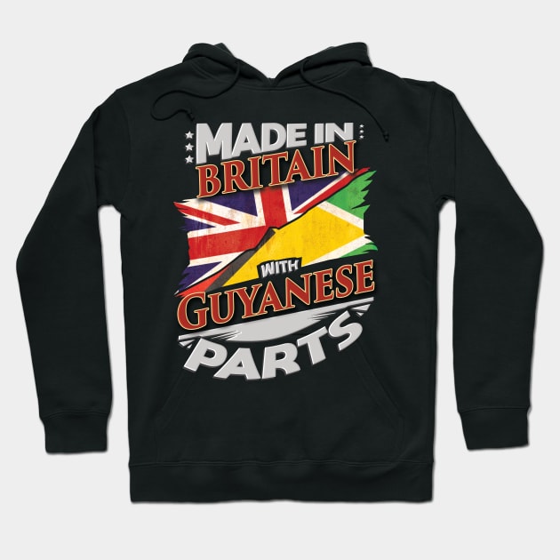 Made In Britain With Guyanese Parts - Gift for Guyanese From Guyana Hoodie by Country Flags